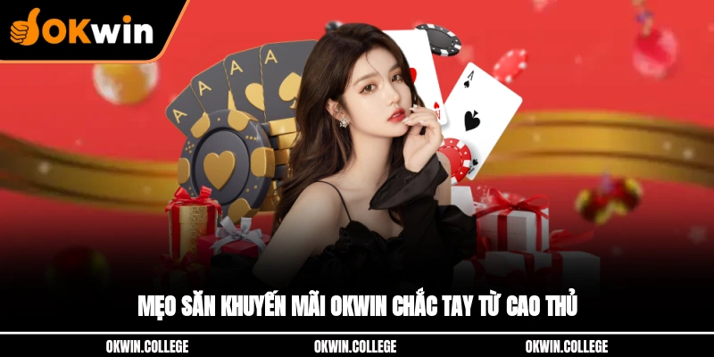 Mẹo săn khuyến mãi OKWIN chắc tay từ cao thủ