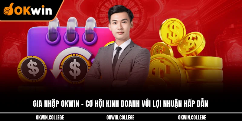 Gia Nhập OKWIN - Cơ Hội Kinh Doanh Với Lợi Nhuận Hấp Dẫn