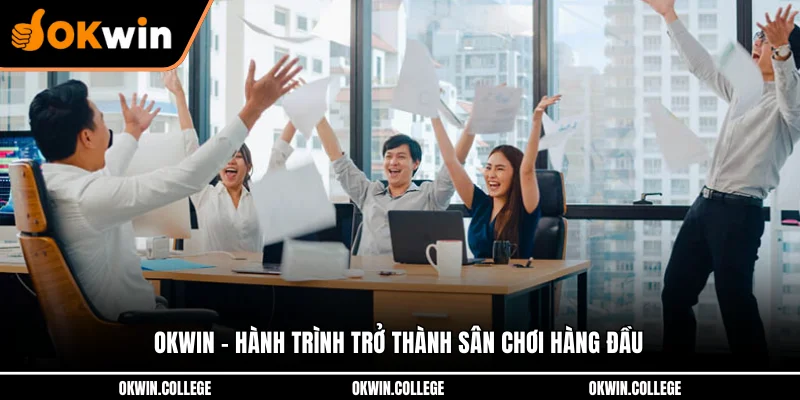 OKWIN - Hành trình trở thành sân chơi hàng đầu OKWIN - Hành trình trở thành sân chơi hàng đầu